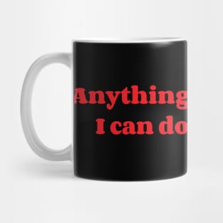 Anything You Can Do, I Can Do Bleeding. Mug